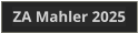 ZA Mahler 2025