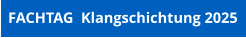 FACHTAG  Klangschichtung 2025